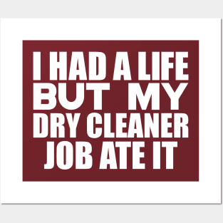 I had a life, but my dry cleaner job ate it Posters and Art